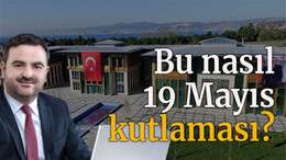 Bu nasıl 19 Mayıs kutlaması?